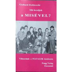   Mit kezdjek a misével? Válaszolunk a fiatalok kérdéseire - Gerhard Debbrecht