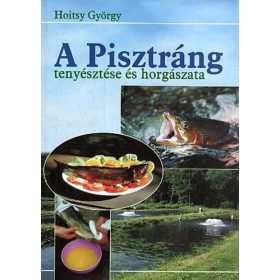 A pisztráng tenyésztése és horgászata - Hoitsy György