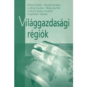 Világgazdasági régiók - Bassa, Buzás, Ludvig, Majoros