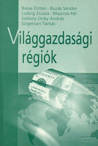 Világgazdasági régiók - Bassa, Buzás, Ludvig, Majoros