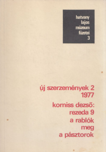 Korniss Dezső: "Rezeda 9.", a Rablók meg a Pásztorok (Hatvany Lajos Múzeum Füzetei 3.) - Hegyi Loránd - Keserű Katalin