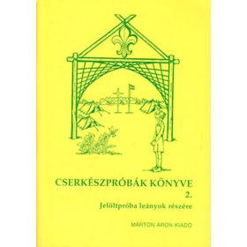   Cserkészpróbák könyve 2. - Jelöltpróba leányok részére - Arató László