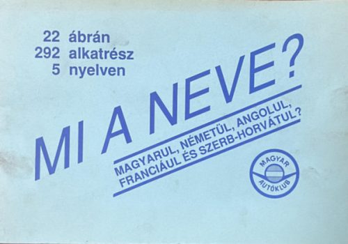 Mi a neve? - 22 ábrán, 292 alkatrész, 5 nyelven - Balogh Tibor