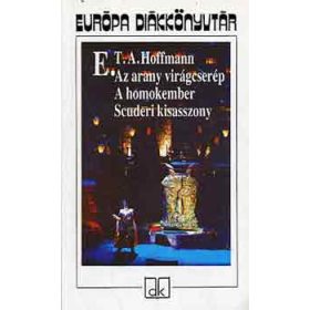   Az arany virágcserép - A homokember - Scuderi kisasszony (Európa diákkönyvtár) - E. T. A. Hoffmann