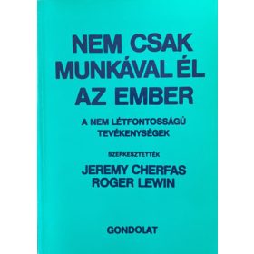  Nem csak munkával él az ember - A nem létfontosságú tevékenységek - Jeremy Cherfas-Roger Lewin (szerk.)