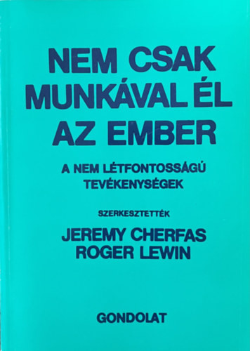 Nem csak munkával él az ember - A nem létfontosságú tevékenységek - Jeremy Cherfas-Roger Lewin (szerk.)