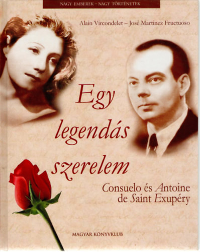 Alain Vircondelet-José Martinez Fructuoso: Egy legendás szerelem - Consuelo és Antoine de Saint-Exupéry