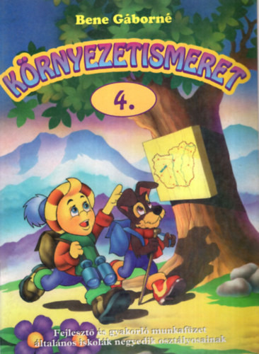 Környezetismeret 4.- Fejlesztő és gyakorló munkafüzet általános iskolák negyedik osztályosainak - Bene Gáborné