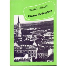   Utazás Erdélyben: cikkek, versek és levelek - Szabó Lőrinc