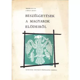   Beszélgetések a magyarok elődeiről - Dienes István -László Gyula