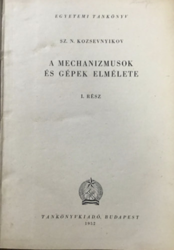 A mechanizmusok és gépek elmélete I. rész - Sz. N. Kozsevnyikov