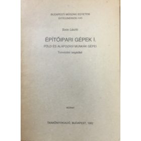   Építőipari gépek I. - Föld és alapozási munkák gépei - Soós László