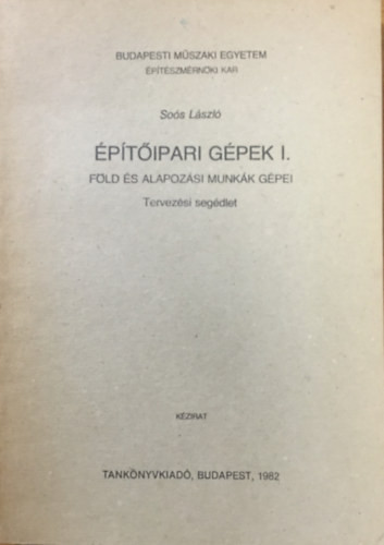 Építőipari gépek I. - Föld és alapozási munkák gépei - Soós László