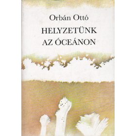 Helyzetünk az óceánon - Orbán Ottó