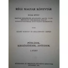   Régi magyar könyvtár III-dik kötet ( Pótlások, kiegészítések, javítások, 2. füzet ) - Szabó Károly-Hellebrandt Árpád