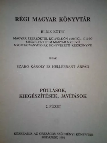 Régi magyar könyvtár III-dik kötet ( Pótlások, kiegészítések, javítások, 2. füzet ) - Szabó Károly-Hellebrandt Árpád