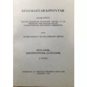   Régi magyar könyvtár III. kötet - Pótlások, kiegészítések, javítások 4. füzet - Hellebrant Árpád, Szabó Károly