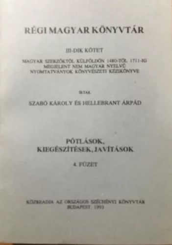 Régi magyar könyvtár III. kötet - Pótlások, kiegészítések, javítások 4. füzet - Hellebrant Árpád, Szabó Károly