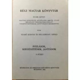   Régi magyar könyvtár III. kötet - Pótlások, kiegészítések, javítások 3. füzet - Szabó Károly, Hellebrant Árpád