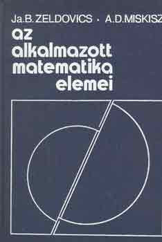 Az alkalmazott matematika elemei - Zeldovics, J.B.-Miskisz, A.D.