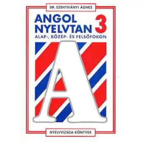   Angol nyelvtan alap- közép - és felsőfokon 3. - Dr. Szentiványi Ágnes