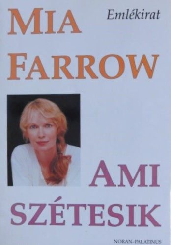 Ami szétesik (emlékirat) - Mia Farrow
