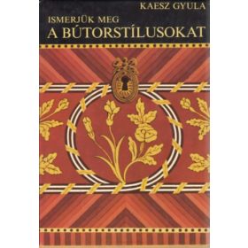   Ismerjük meg a bútorstílusokat - Kaesz Gyula - Kigyóssy Ágnes - Fekete György