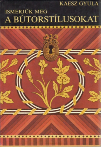 Ismerjük meg a bútorstílusokat - Kaesz Gyula - Kigyóssy Ágnes - Fekete György