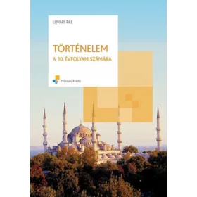 Történelem a 10. évfolyam számára - Ujvári Pál