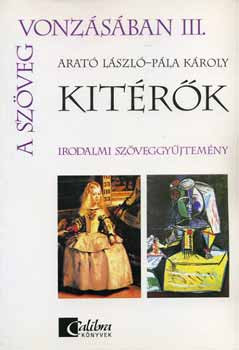 A szöveg vonzásában III. - Kitérők - Irodalmi szöveggyűjtemény - Arató László; Pála Károly