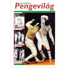   Pengevilág (A Magyar Vívó Szövetség megalakulásának 90. évfordulójára) - Kő András
