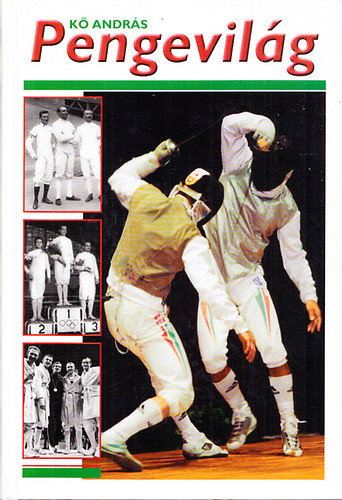 Pengevilág (A Magyar Vívó Szövetség megalakulásának 90. évfordulójára) - Kő András