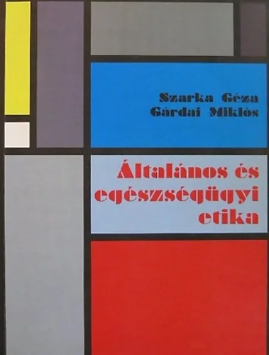Általános és egészségügyi etika - Szarka Géza; Gárdai Miklós