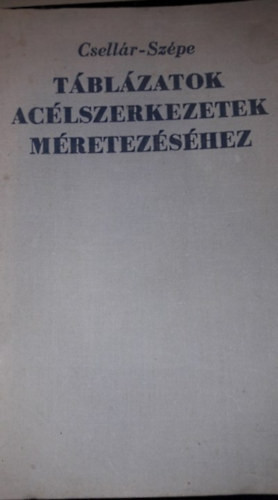 Táblázatok acélszerkezetek méretezéséhez - Dr. Csellár Ödön - Szépe Ferenc