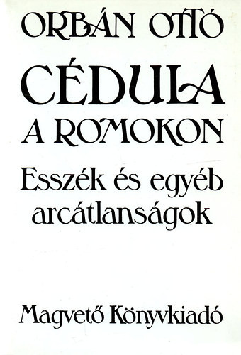 Cédula a romokon: Esszék és egyéb arcátlanságok - Orbán Ottó