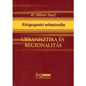 Urbanisztika és regionalitás - Dr. Ehleiter József