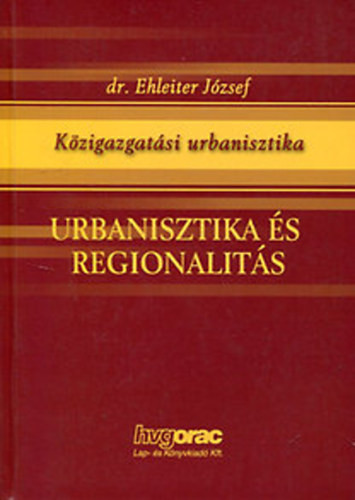 Urbanisztika és regionalitás - Dr. Ehleiter József