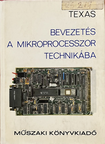 Texas - Bevezetés a mikroprocesszor technikába - Don L. Cannon, Gerorge A. Consolver, Ford.: Dr. Kása István