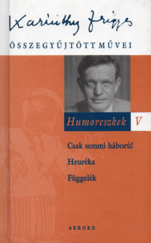 Humoreszkek V. (Csak semmi háború!-Heuréka-Függelék) - Karinthy Frigyes