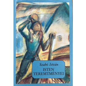 Isten teremtményei - Szabó István
