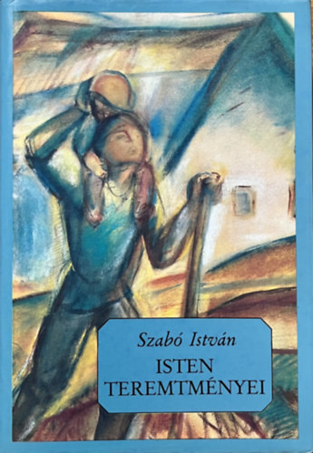 Isten teremtményei - Szabó István