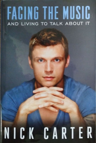 Facing the Music and Living to Talk About It - Nick Carter