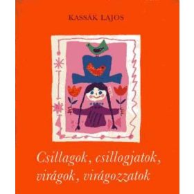   Csillagok, csillogjatok, virágok, virágozzatok - Kassák Lajos