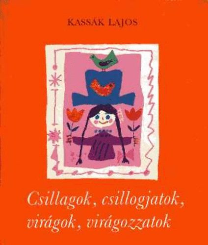 Csillagok, csillogjatok, virágok, virágozzatok - Kassák Lajos