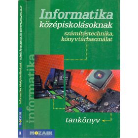   Informatika középiskolásoknak tankönyv - Rozgonyi-Borus F.- Kokas K.
