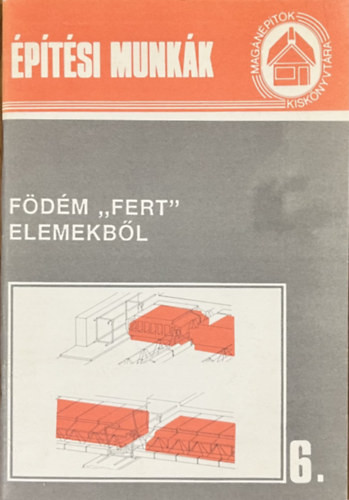 Építési munkák 6.: Födém "Fert" elemekből (Magánépítők kiskönyvtára) - 