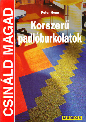 Csináld magad - Korszerű padlóburkolatok - Peter Henn