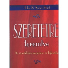   Szeretetre teremtve - Az önértékelés megértése és fejlesztése - John & Agnes Sturt