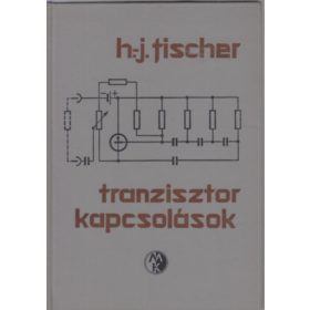 Tranzisztor kapcsolások - Fischer H. J.