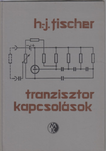 Tranzisztor kapcsolások - Fischer H. J.